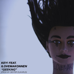 Geeking Feat. Key! & ILoveMakonnen