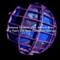 Antonis Kanakis Feat. Amanda Seal - Why Don't You Care (Zeitgeist Bootleg)
