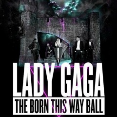 Stream Lady Gaga - Born This Way Ball Tour Full Studio