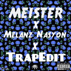 MEISTER X Mélanz Nasyon X TrapEdit 2k14