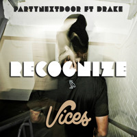 PARTYNEXTDOOR - Recognize Ft. Drake (Vices Remix)