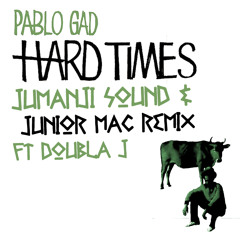 Pablo Gad - Hard Times (Jumanji Sound & Junior Mac Remix) Ft. Doubla J [FREE DOWNLOAD]