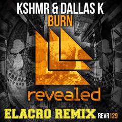 KSHMR & DallasK - Burn (Elacro Remix)
