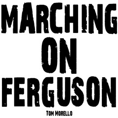 Tom Morello - Marching On Ferguson