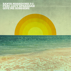 Santa Maradona F.C. feat. Lucy Spraggan - Give Me Sunshine (Spada Edit Cut)