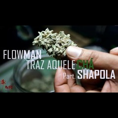 Flowman - Traz Aquele Chá, Part. Shapola [Prod. Actyv Beatz]