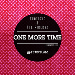 Protoxic & The Riberaz - One More Time Ft. Phaell EP // OUT NOW