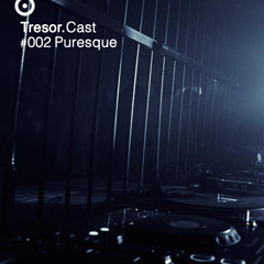 TRESOR.CAST 002 | Puresque