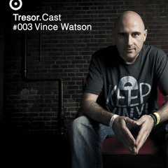 TRESOR.CAST 003 | Vince Watson