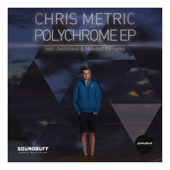 Chris Metric - Polychrome EP (inlcd. Justicious & Makdett Remixes)