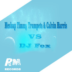 Mashup Timmy Trumpets & Calvin Harris VS DJ FoxLife [Free Download- Go in the description]