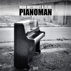 Man Without A Clue - Pianoman (Warehouse Mix)- OUT NOW