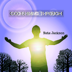 Nate Jackson - God Shining Through - Limited Time Full Album Preview (Ends 1/2015)