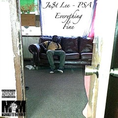 Ju$t Lee - PSA Everything Is Fine
