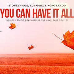 StoneBridge, Luv Gunz & Koko LaRoo - You Can Have It All