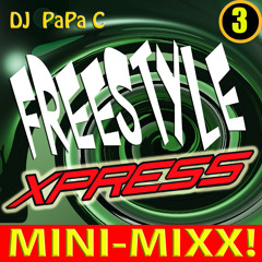 Freestyle Xpress 003 (DJ Papa C Mini-Mixx) ********FREE DOWNLOAD*******
