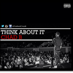 Chad B - Think About It