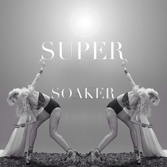 Super Soaker Featuring Andreea Balan, Skinny Fabulous & Monsta Riot