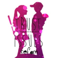 Trust Issues - Sefa