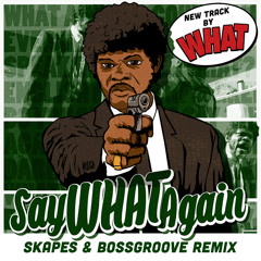 Say What Again (Skapes & Bossgroove Remix)