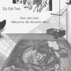 Tea For Two - Time & Love (Majestic Re-Activate Mix)FREE DOWNLOAD