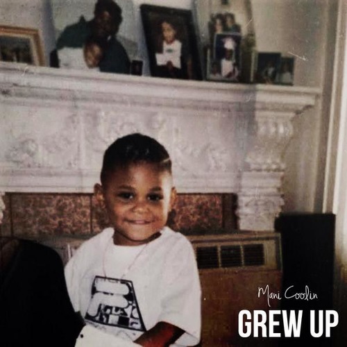 Mani Coolin' - "Grew Up" (Prod. Jay Kurzweil)