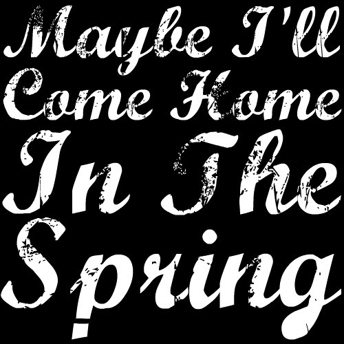 Thumbnail Maybe I Ll Come Home In The Spring