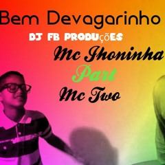 Mc Jhoninha Part/ Mc Two - Bem Devagarinho