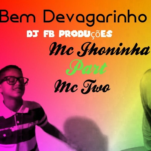 Mc Jhoninha Part/ Mc Two - Bem Devagarinho