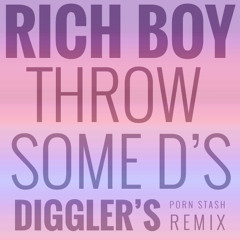 Rich Boy - Throw Some D's (Diggler's Porn Stash Remix)