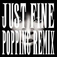 JUST FINE (Miiiiito POPPING remix)
