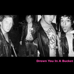 Drown You In A Bucket