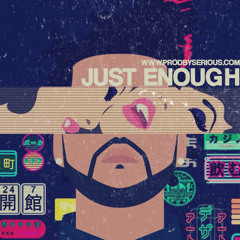 Just Enough | www.ProdBySerious.com