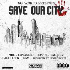 Save Our City F/ MBE LovAndre Cago Leek Joshh TaeJetz Kam [Prod. @Mistrobabe] #NewChicagoMusic