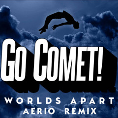 Go Comet - Worlds Apart (Aerio Remix)