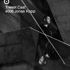 TRESOR.CAST 006 | Jonas Kopp