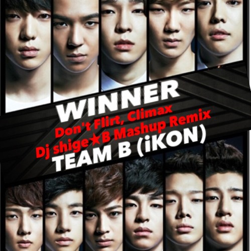 Stream Team B Ikon Winner Don T Flirt Climax Dj Shige B Mashup By Djshigeb Listen Online For Free On Soundcloud Stream Team B Ikon Winner Don T Flirt Climax Dj Shige B Mashup By Djshigeb Listen Online For Free On Soundcloud