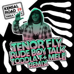 Tenor Fly - Rude Boy Talk  (Toddla T & Mele Remix)