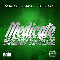 MEDICATE - JaySpacely Feat Fred Nice - Prod By OBrian Music - MGODEnt