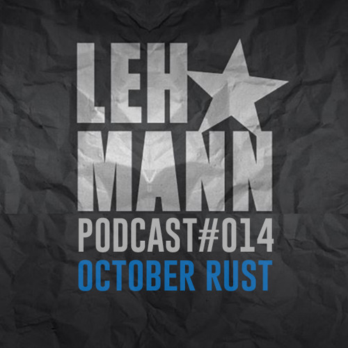 Lehmann Podcast #014 - October Rust