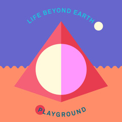 Premiere: Life Beyond Earth - Playground feat. Starving Yet Full
