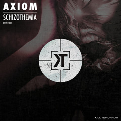 Axiom - Schizothemia [Kill Tomorrow Recordings] Out now on Beatport!