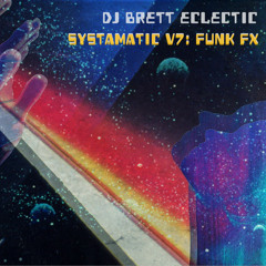 DJ Brett Eclectic - Systamatic V7: Funk FX