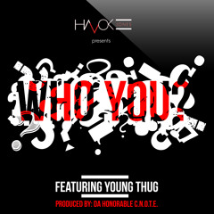 Who You  Ft. Young Thug (Explicit)| Prod. By Honorable Cnote
