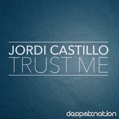 Jordi Castillo - Trust Me (Original Mix)"Preview"