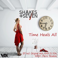 Shakes + Seven - Time heals all Chris Shakes Remix