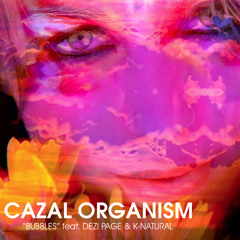 Cazal Organism "Bubbles (So High)" (featuring K-Natural & Dezi Paige)