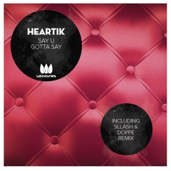 Heartik - Say U Gotta Say (Original Mix)