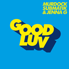 Murdock, Submatik & Jenna G: Good Luv (Hospital Podcast cut)