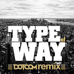 Type of Way (Dotcom Remix)